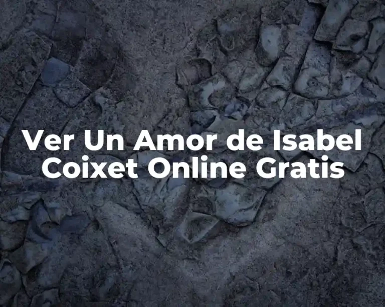 Ver Un Amor de Isabel Coixet Online Gratis