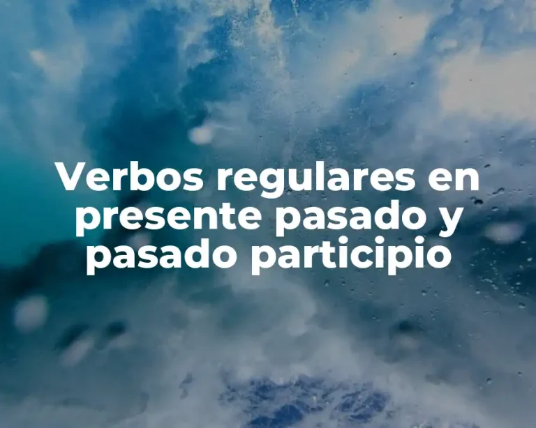Verbos regulares en presente pasado y pasado participio