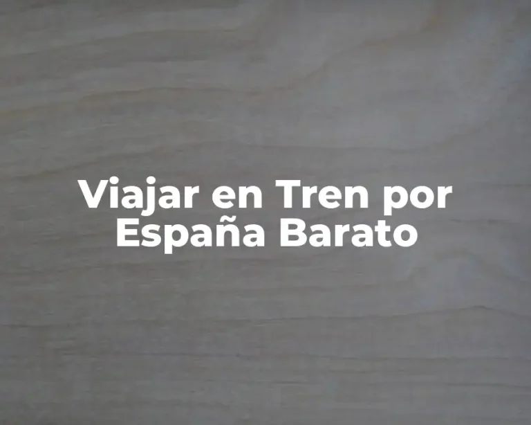 Viajar en Tren por España Barato