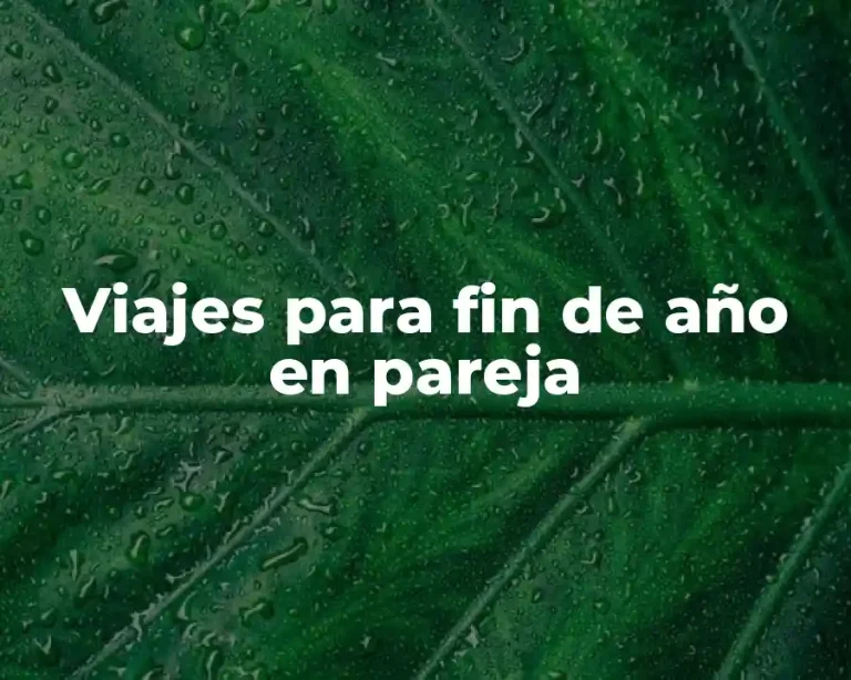 Viajes para fin de año en pareja