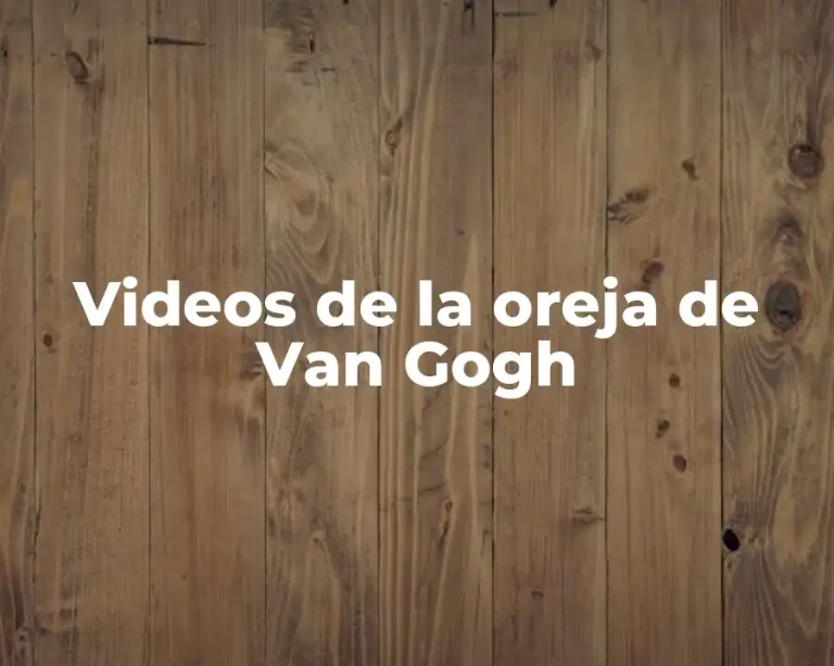 Videos de la oreja de Van Gogh
