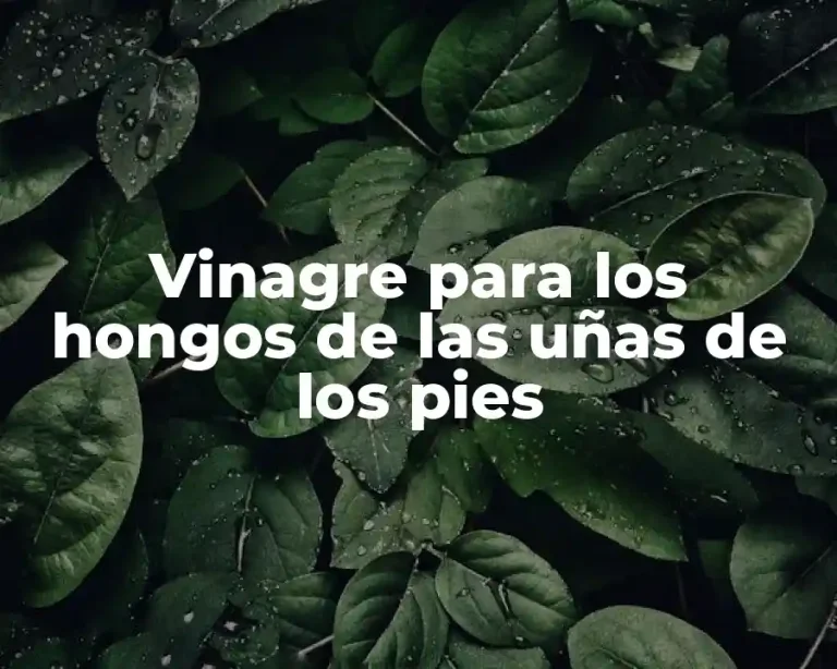 Vinagre para los hongos de las uñas de los pies