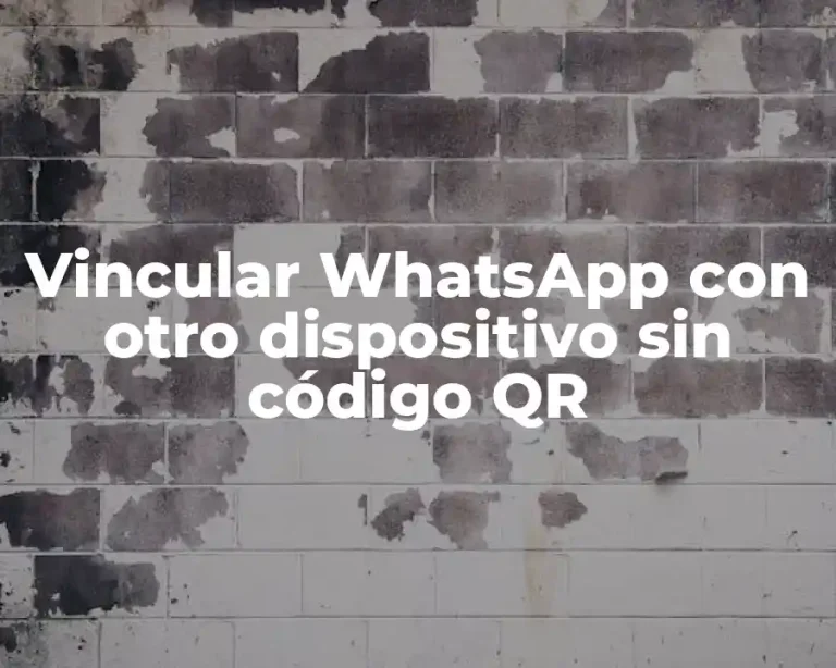 Vincular WhatsApp con otro dispositivo sin código QR