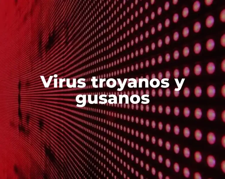 Virus troyanos y gusanos