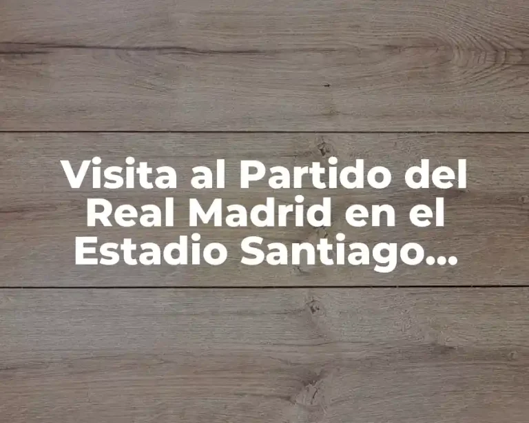 Visita al Partido del Real Madrid en el Estadio Santiago Bernabéu