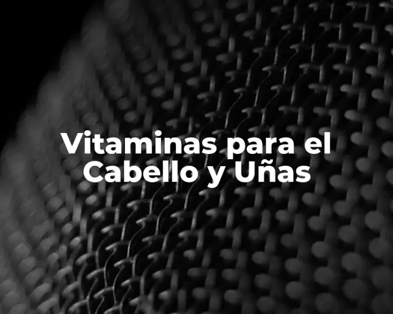 Vitaminas para el Cabello y Uñas