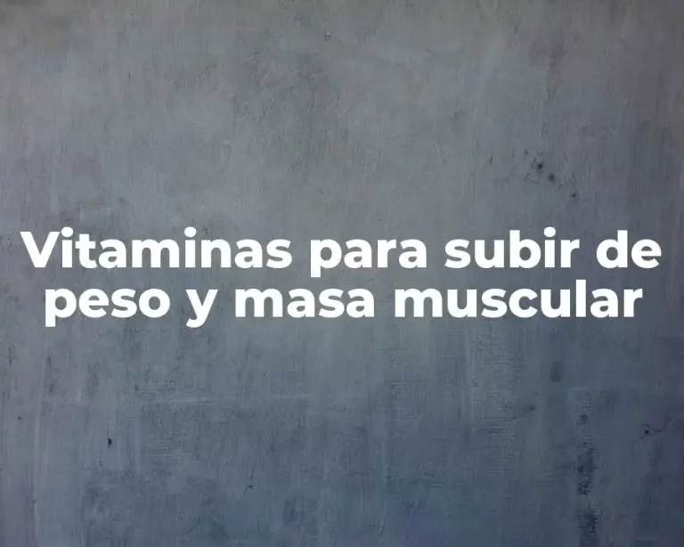 Vitaminas para subir de peso y masa muscular