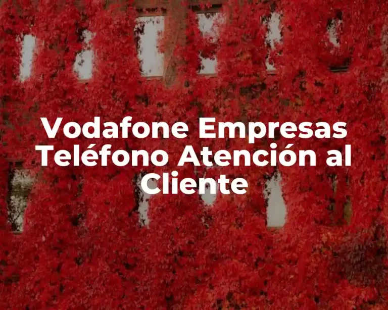 Vodafone Empresas Teléfono Atención al Cliente