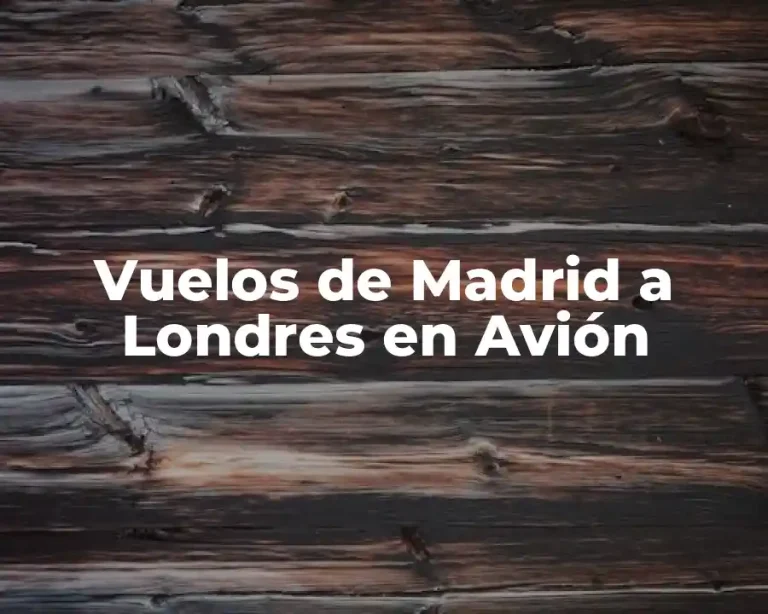Vuelos de Madrid a Londres en Avión