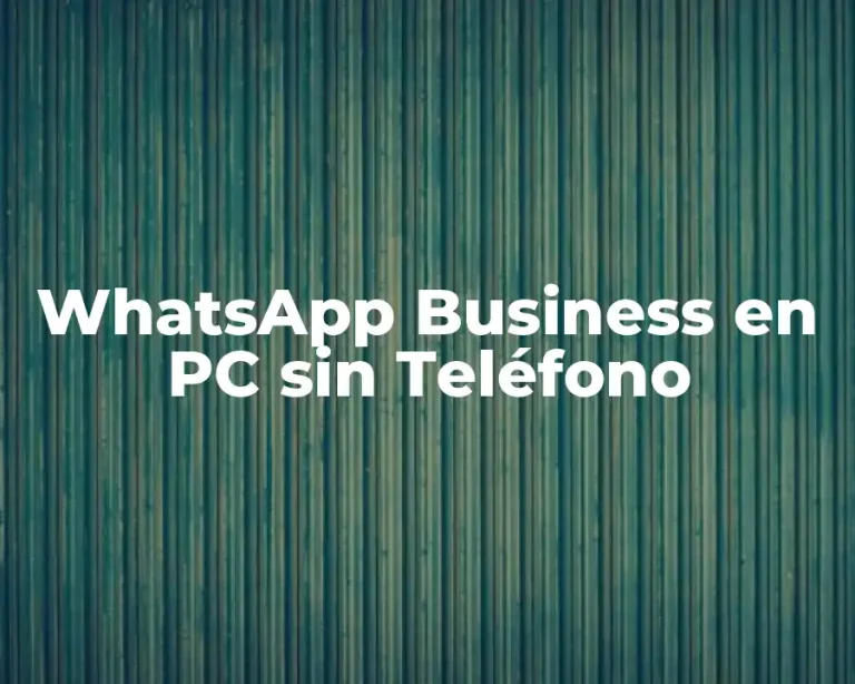 WhatsApp Business en PC sin Teléfono