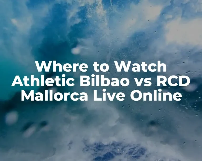 Where to Watch Athletic Bilbao vs RCD Mallorca Live Online