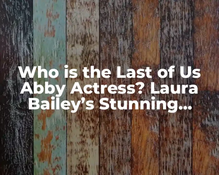 Who is the Last of Us Abby Actress? Laura Bailey’s Stunning Performance
