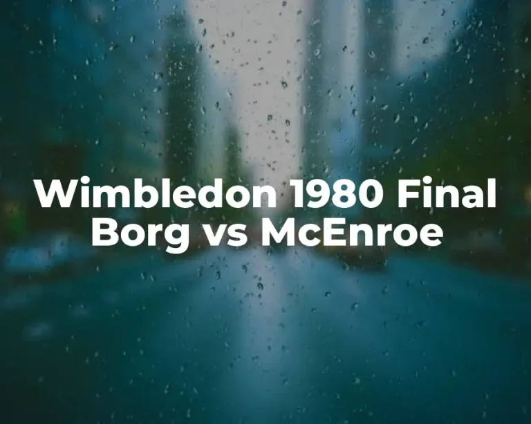 Wimbledon 1980 Final Borg vs McEnroe