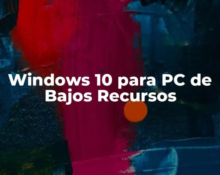 Windows 10 para PC de Bajos Recursos