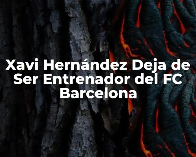Xavi Hernández Deja de Ser Entrenador del FC Barcelona