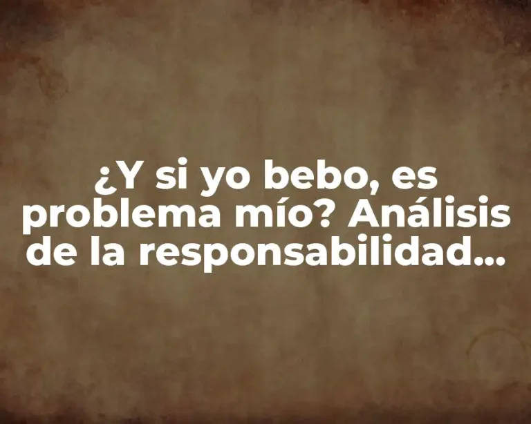 ¿Y si yo bebo, es problema mío? Análisis de la responsabilidad personal en el consumo de alcohol