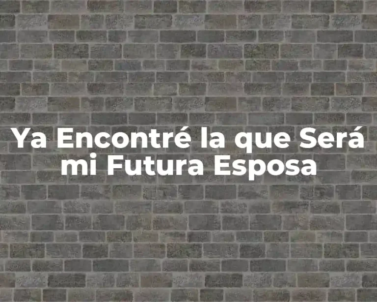 Ya Encontré la que Será mi Futura Esposa