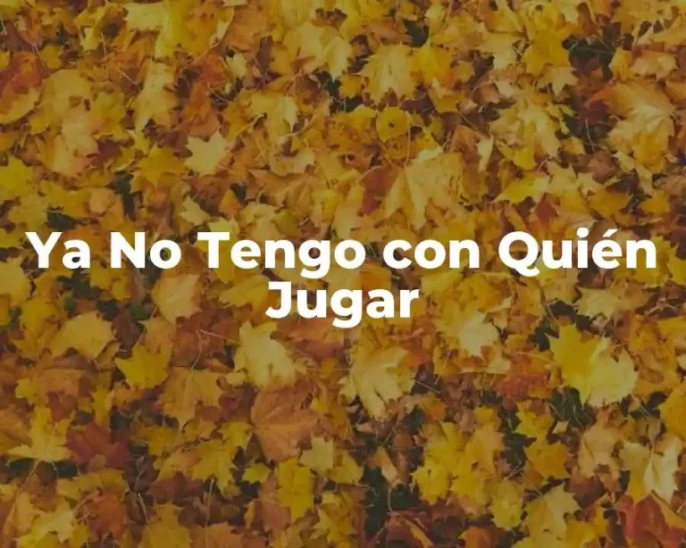 Ya No Tengo con Quién Jugar