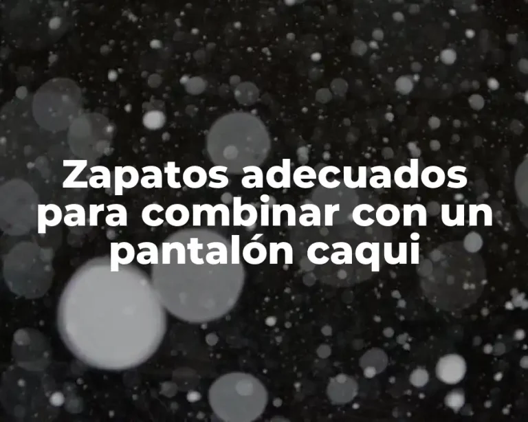 Zapatos adecuados para combinar con un pantalón caqui